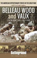 Belleau Wood and Vaux: 1 to 26 June & July 1918 cena un informācija | Ceļojumu apraksti, ceļveži | 220.lv