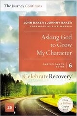 Asking God to Grow My Character: The Journey Continues, Participant's Guide 6: A Recovery Program Based on Eight Principles from the Beatitudes цена и информация | Духовная литература | 220.lv