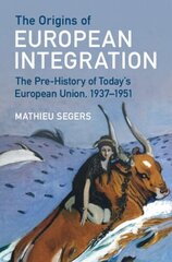 Origins of European Integration: The Pre-History of Today's European Union, 19371951 цена и информация | Исторические книги | 220.lv