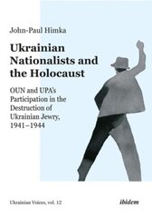 Ukrainian Nationalists and the Holocaust OUN and UPAs Participation in the Destruction of Ukrainian Jewry, 19411944 цена и информация | Исторические книги | 220.lv