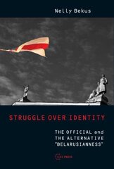 Struggle Over Identity: The Official and the Alternative Belarusianness цена и информация | Книги по социальным наукам | 220.lv