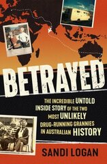 Betrayed: The incredible untold inside story of the two most unlikely drug-running grannies in Australian history cena un informācija | Biogrāfijas, autobiogrāfijas, memuāri | 220.lv