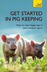 Get Started In Pig Keeping: How to raise happy pigs in your outdoor space cena un informācija | Sociālo zinātņu grāmatas | 220.lv