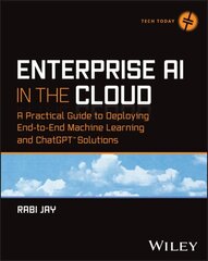 Enterprise AI in the Cloud: A Practical Guide to Deploying End-to-End Machine Learning and ChatGPT Solutions cena un informācija | Ekonomikas grāmatas | 220.lv