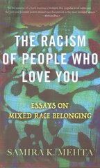 Racism of People Who Love You: Essays on Mixed Race Belonging цена и информация | Книги по социальным наукам | 220.lv