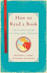 How to Read a Book: The Classic Guide to Intelligent Reading цена и информация | Пособия по изучению иностранных языков | 220.lv