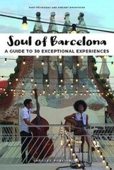 Soul of Barcelona : A Guide to 30 Exceptional Experiences cena un informācija | Ceļojumu apraksti, ceļveži | 220.lv