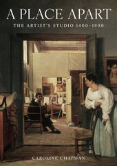 A Place Apart, The Artist's Studio 1400 to 1900 цена и информация | Книги об искусстве | 220.lv