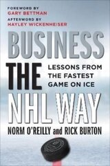 Business the NHL Way : Lessons from the Fastest Game on Ice cena un informācija | Ekonomikas grāmatas | 220.lv