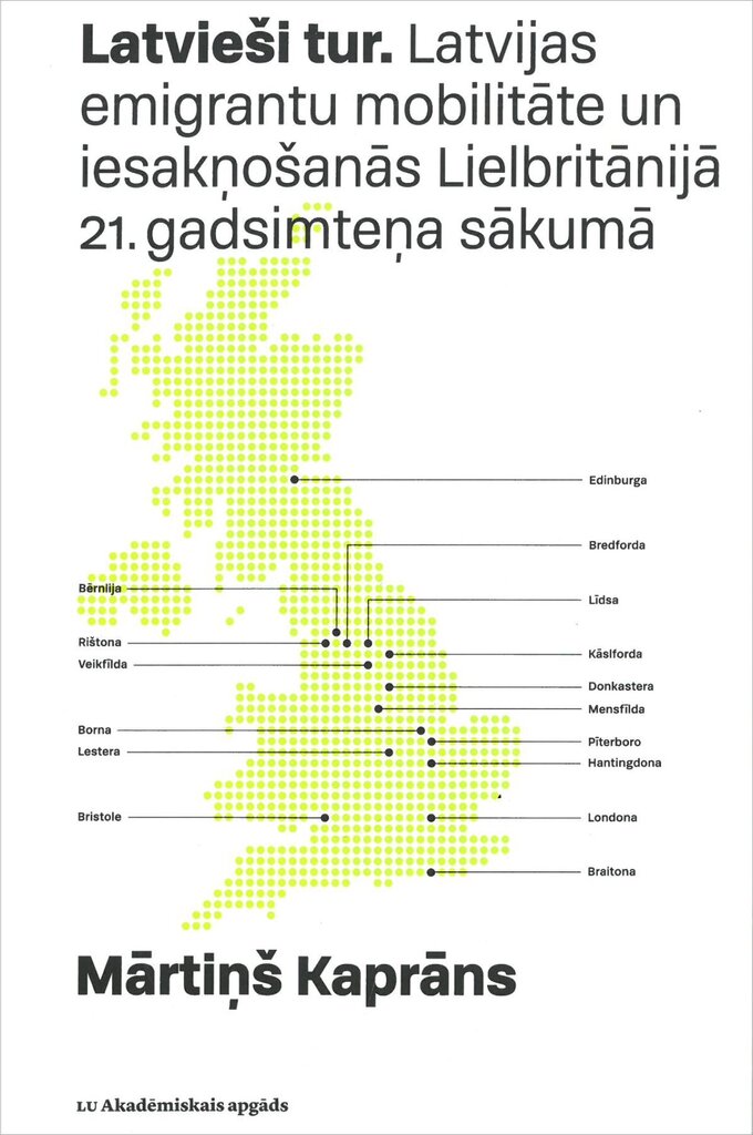 Latvieši tur: Latvijas emigrantu mobolitāte un iesakņošanās Lielbritānijā 21. gadsimteņa sākumā cena un informācija | Vēstures grāmatas | 220.lv