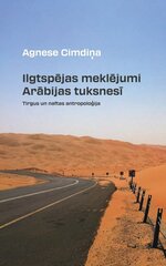 Ilgtspējas meklējumi Arābijas tuksnesī. Tirgus un naftas antropoloģija цена и информация | Энциклопедии, справочники | 220.lv