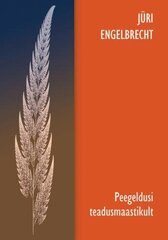 Peegeldusi teadusmastikult: Kogutud kirjutised alates 2017 цена и информация | Энциклопедии, справочники | 220.lv