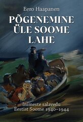 Põgenemine üle Soome lahe: Inimeste salavedu Eestist Soome 1940–1944 цена и информация | Исторические книги | 220.lv