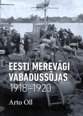 Eesti merevägi Vabadussõjas 1918-1920 cena un informācija | Vēstures grāmatas | 220.lv
