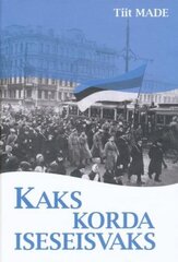 Kaks korda iseseisvaks: eestlaste 20. sajandi pöördepunktid цена и информация | Исторические книги | 220.lv