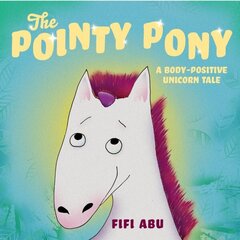 The Pointy Pony: A Body-Positive Unicorn Tale cena un informācija | Grāmatas mazuļiem | 220.lv