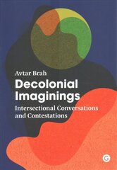 Decolonial Imaginings: Intersectional Conversations and Contestations cena un informācija | Sociālo zinātņu grāmatas | 220.lv