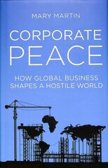 Corporate Peace: How Global Business Shapes a Hostile World cena un informācija | Ekonomikas grāmatas | 220.lv
