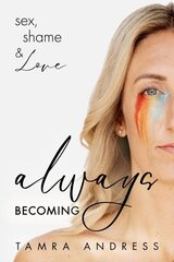 Always Becoming: Sex, Shame & Love cena un informācija | Garīgā literatūra | 220.lv