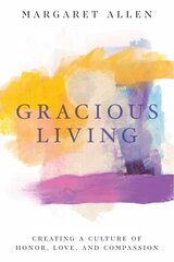 Gracious Living: Creating a Culture of Honor, Love, and Compassion cena un informācija | Pašpalīdzības grāmatas | 220.lv