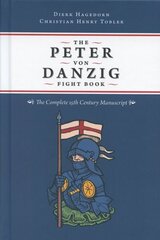 The Peter von Danzig Fight Book: The Complete 15th Century Manuscript cena un informācija | Vēstures grāmatas | 220.lv