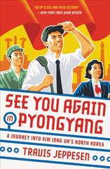 See You Again in Pyongyang: A Journey into Kim Jong Un's North Korea cena un informācija | Ceļojumu apraksti, ceļveži | 220.lv