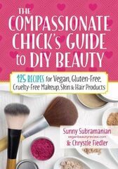 Compassionate Chick's Guide to DIY Beauty цена и информация | Самоучители | 220.lv