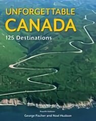 Unforgettable Canada: 125 Destinations, 4th edition cena un informācija | Ceļojumu apraksti, ceļveži | 220.lv