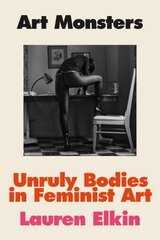 Art Monsters: Unruly Bodies in Feminist Art cena un informācija | Sociālo zinātņu grāmatas | 220.lv