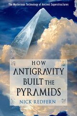 How Antigravity Built the Pyramids: The Mysterious Technology of Ancient Superstructures цена и информация | Книги по социальным наукам | 220.lv