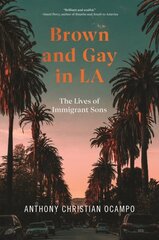 Brown and Gay in LA: The Lives of Immigrant Sons cena un informācija | Sociālo zinātņu grāmatas | 220.lv