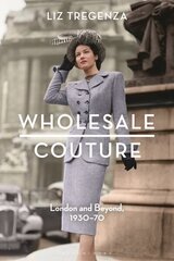 Wholesale Couture: London and Beyond, 1930-70 cena un informācija | Sociālo zinātņu grāmatas | 220.lv