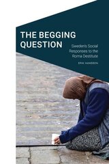 Begging Question: Sweden's Social Responses to the Roma Destitute цена и информация | Книги по социальным наукам | 220.lv