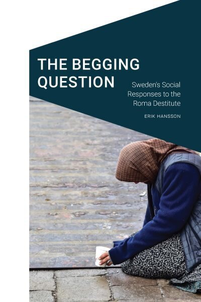 Begging Question: Sweden's Social Responses to the Roma Destitute цена и информация | Sociālo zinātņu grāmatas | 220.lv