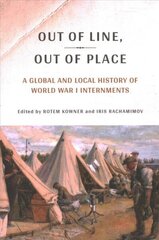 Out of Line, Out of Place: A Global and Local History of World War I Internments cena un informācija | Sociālo zinātņu grāmatas | 220.lv