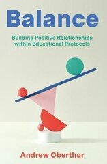 Balance: Building Positive Relationships within Educational Protocols цена и информация | Книги по социальным наукам | 220.lv
