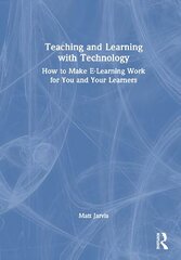 Teaching and Learning with Technology: How to Make E-Learning Work for You and Your Learners cena un informācija | Sociālo zinātņu grāmatas | 220.lv