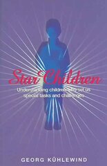 Star Children: Understanding Children Who Set Us Special Tasks and Challenges цена и информация | Книги по социальным наукам | 220.lv