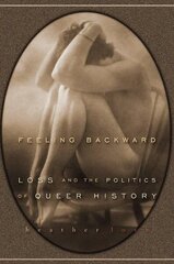 Feeling Backward: Loss and the Politics of Queer History цена и информация | Книги по социальным наукам | 220.lv