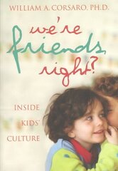 We're Friends, Right?: Inside Kids' Culture cena un informācija | Sociālo zinātņu grāmatas | 220.lv