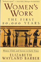 Women's Work: The First 20,000 Years Women, Cloth, and Society in Early Times cena un informācija | Sociālo zinātņu grāmatas | 220.lv