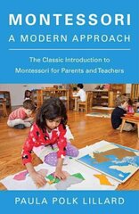 Montessori: A Modern Approach: The Classic Introduction to Montessori for Parents and Teachers cena un informācija | Sociālo zinātņu grāmatas | 220.lv