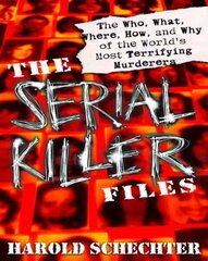 Serial Killer Files: The Who, What, Where, How, and Why of the World's Most Terrifying Murderers cena un informācija | Sociālo zinātņu grāmatas | 220.lv