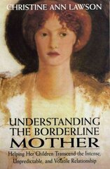 Understanding the Borderline Mother: Helping Her Children Transcend the Intense, Unpredictable, and Volatile Relationship cena un informācija | Sociālo zinātņu grāmatas | 220.lv