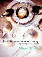 Non-Representational Theory: Space, Politics, Affect цена и информация | Книги по социальным наукам | 220.lv