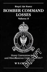 RAF Bomber Command Losses of the Second World War 8: Heavy Conversion Units and Miscellaneous Units, 1939-1947 цена и информация | Книги по социальным наукам | 220.lv