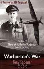 Warburtons War: The Life of Maverick Ace Adrian Warburton, DSO, DFC, DFC (USA) 3rd edition цена и информация | Книги по социальным наукам | 220.lv