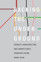 Hacking the Underground: Disability, Infrastructure, and London's Public Transport System cena un informācija | Sociālo zinātņu grāmatas | 220.lv