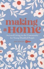 Making a Home: Assisted Living in the Community for Young Disabled People цена и информация | Книги по социальным наукам | 220.lv