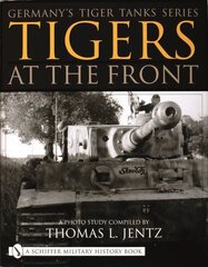 Germany's Tiger Tanks Series Tigers at the Front: A Photo Study cena un informācija | Sociālo zinātņu grāmatas | 220.lv